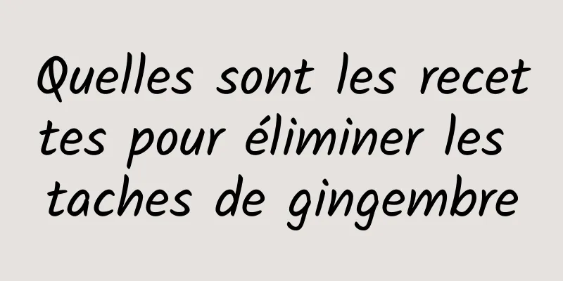 Quelles sont les recettes pour éliminer les taches de gingembre