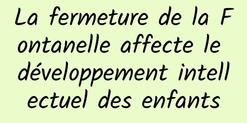 La fermeture de la Fontanelle affecte le développement intellectuel des enfants