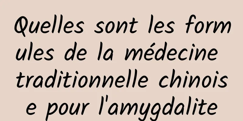 Quelles sont les formules de la médecine traditionnelle chinoise pour l'amygdalite