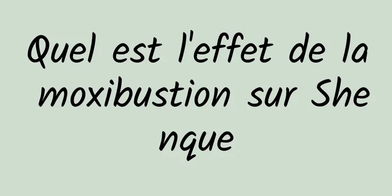 Quel est l'effet de la moxibustion sur Shenque