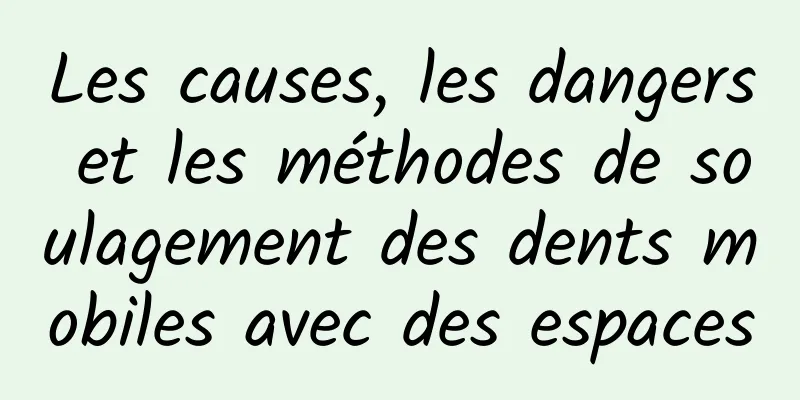 Les causes, les dangers et les méthodes de soulagement des dents mobiles avec des espaces