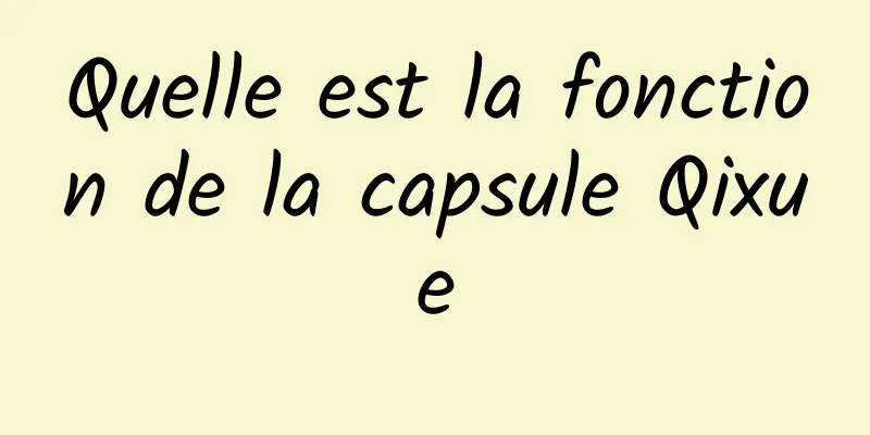 Quelle est la fonction de la capsule Qixue