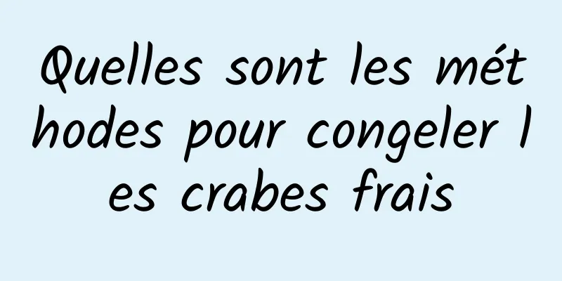 Quelles sont les méthodes pour congeler les crabes frais