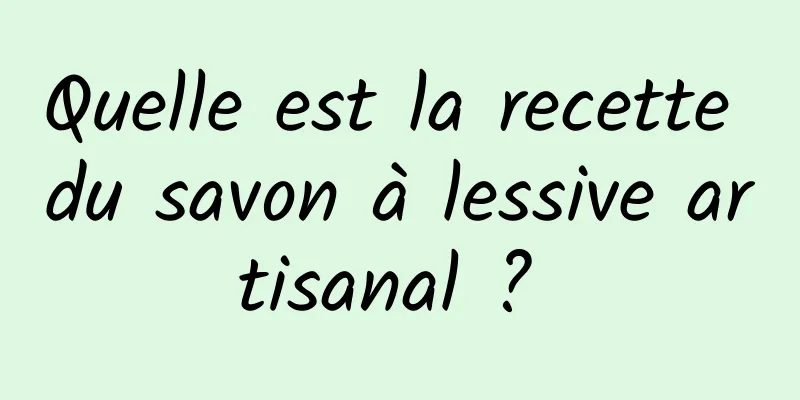 Quelle est la recette du savon à lessive artisanal ? 