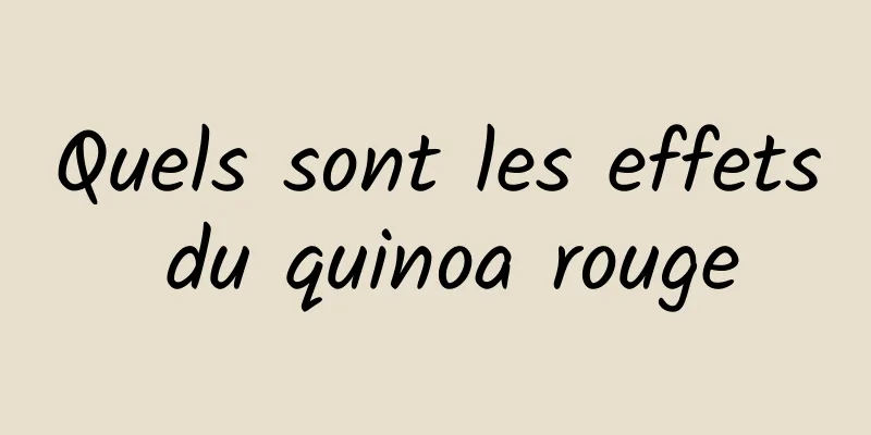 Quels sont les effets du quinoa rouge