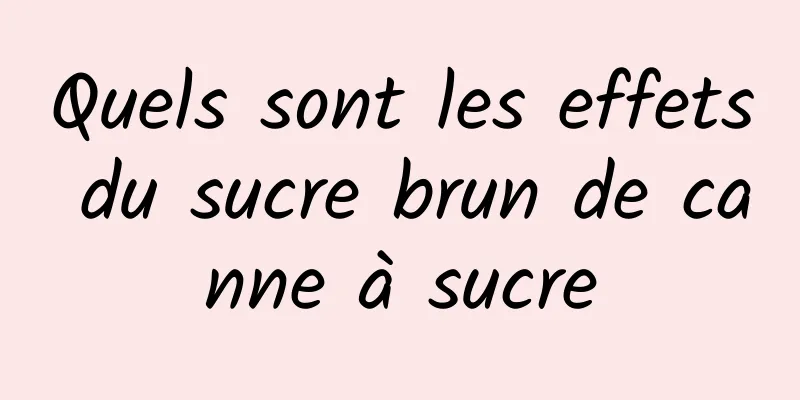 Quels sont les effets du sucre brun de canne à sucre