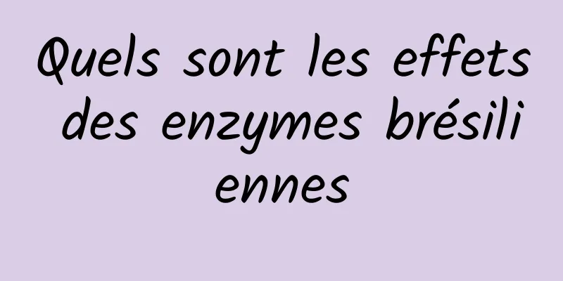 Quels sont les effets des enzymes brésiliennes