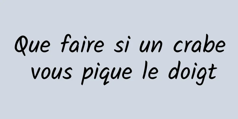 Que faire si un crabe vous pique le doigt