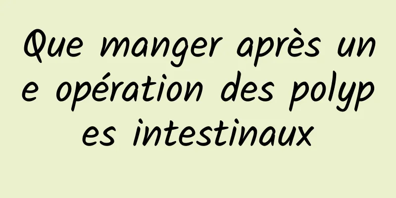 Que manger après une opération des polypes intestinaux