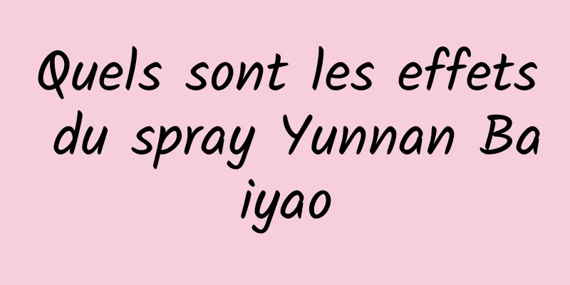 Quels sont les effets du spray Yunnan Baiyao