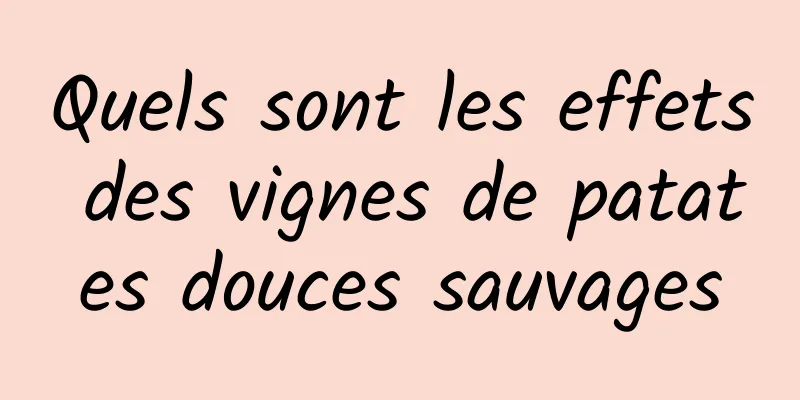 Quels sont les effets des vignes de patates douces sauvages