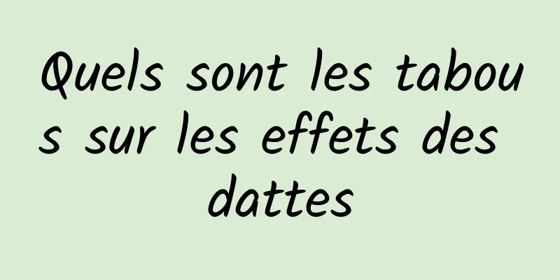 Quels sont les tabous sur les effets des dattes