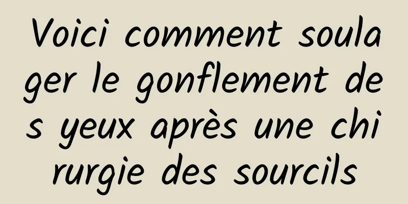 Voici comment soulager le gonflement des yeux après une chirurgie des sourcils