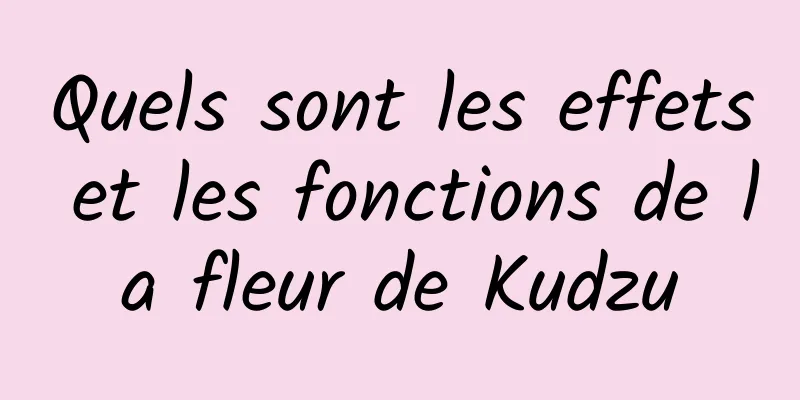 Quels sont les effets et les fonctions de la fleur de Kudzu