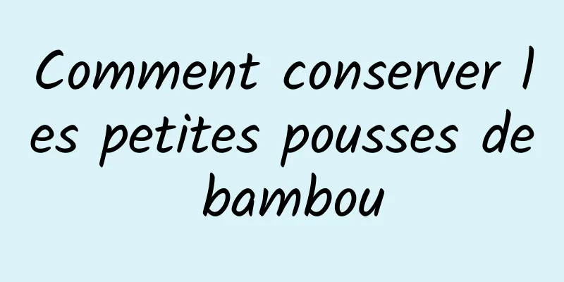 Comment conserver les petites pousses de bambou