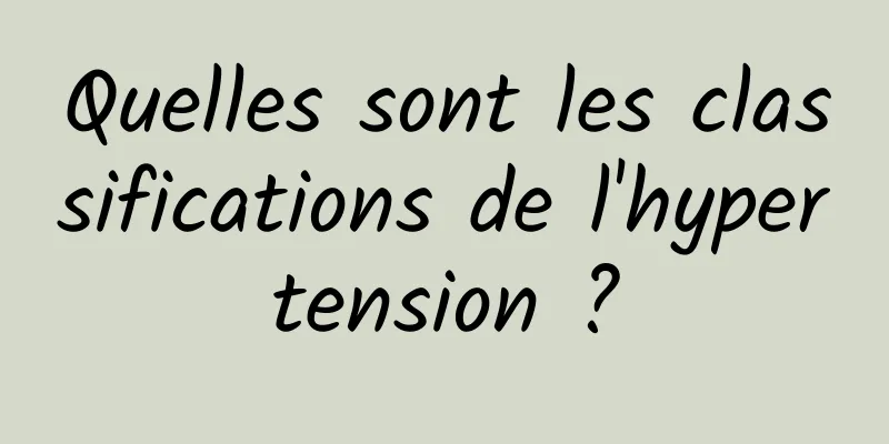 Quelles sont les classifications de l'hypertension ?