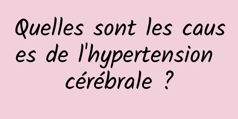 Quelles sont les causes de l'hypertension cérébrale ?