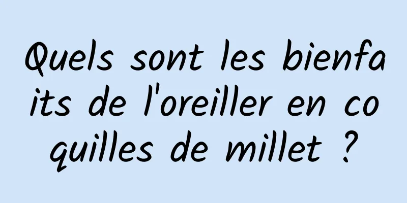 Quels sont les bienfaits de l'oreiller en coquilles de millet ?