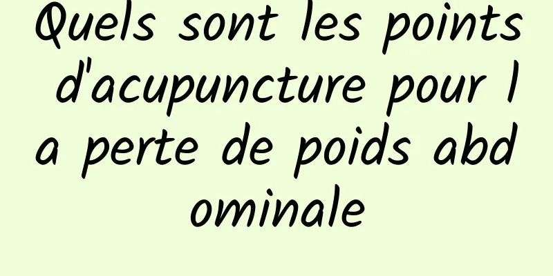 Quels sont les points d'acupuncture pour la perte de poids abdominale