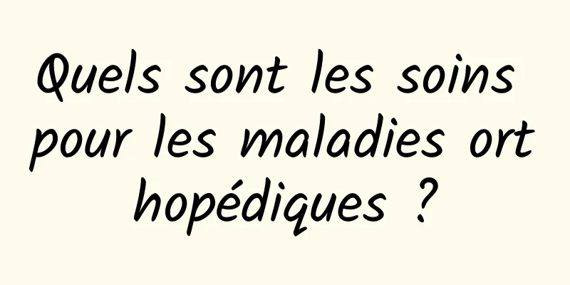 Quels sont les soins pour les maladies orthopédiques ?