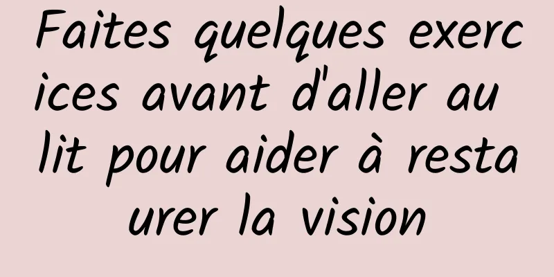 Faites quelques exercices avant d'aller au lit pour aider à restaurer la vision