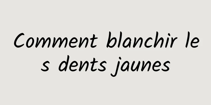 Comment blanchir les dents jaunes