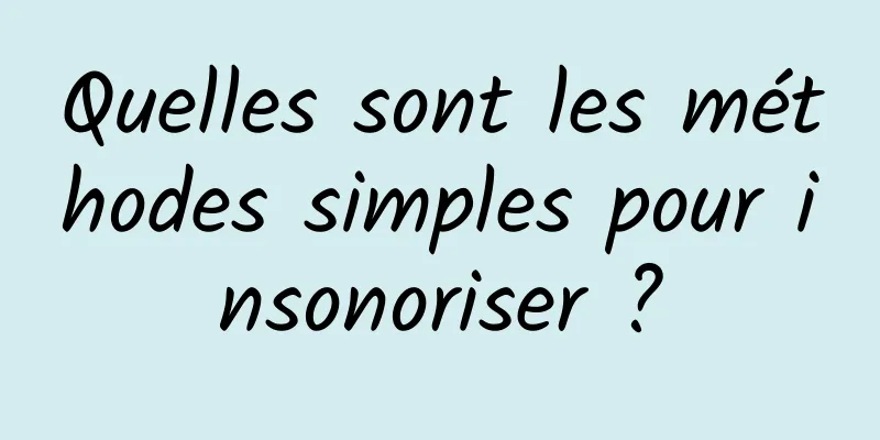 Quelles sont les méthodes simples pour insonoriser ?