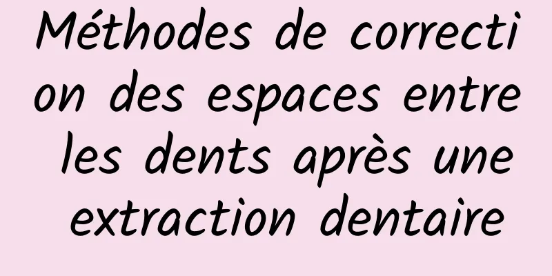 Méthodes de correction des espaces entre les dents après une extraction dentaire