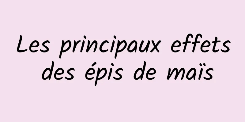 Les principaux effets des épis de maïs