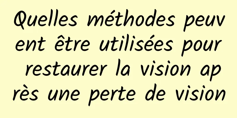 Quelles méthodes peuvent être utilisées pour restaurer la vision après une perte de vision