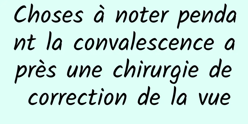 Choses à noter pendant la convalescence après une chirurgie de correction de la vue