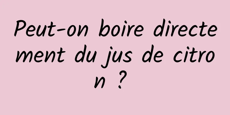 Peut-on boire directement du jus de citron ? 