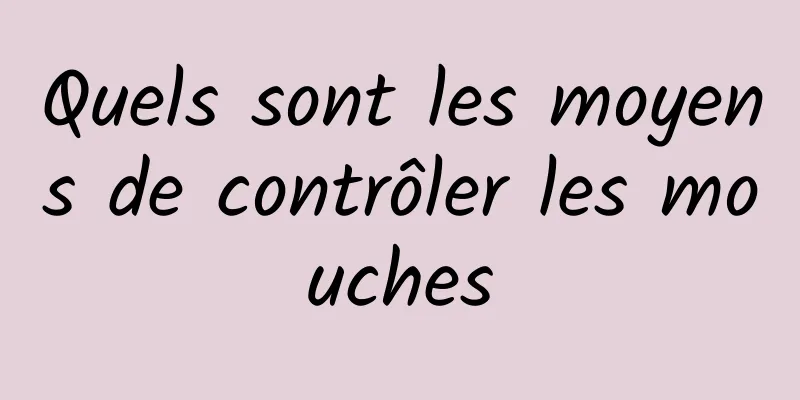 Quels sont les moyens de contrôler les mouches