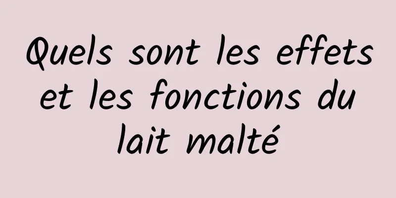 Quels sont les effets et les fonctions du lait malté