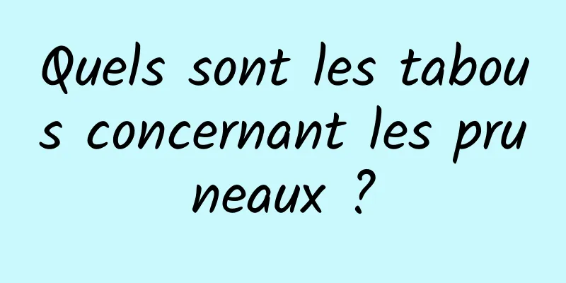 Quels sont les tabous concernant les pruneaux ?