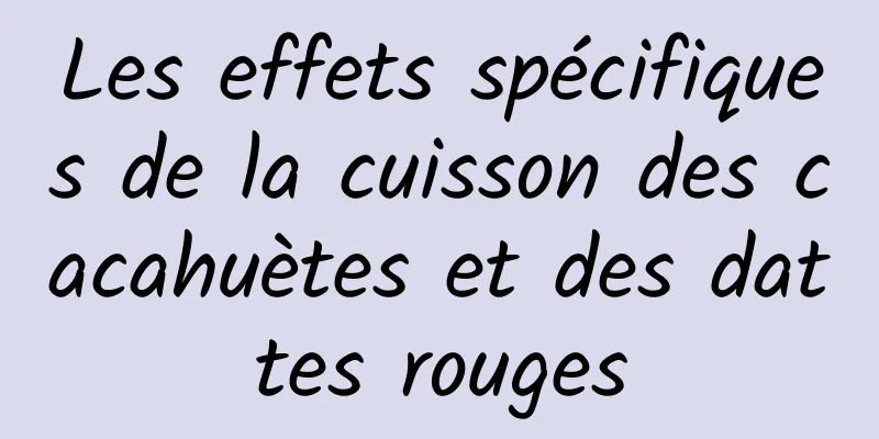 Les effets spécifiques de la cuisson des cacahuètes et des dattes rouges