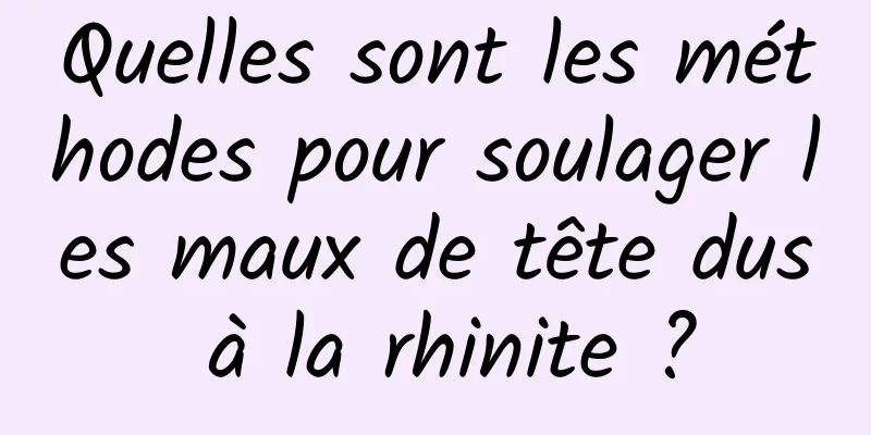 Quelles sont les méthodes pour soulager les maux de tête dus à la rhinite ?