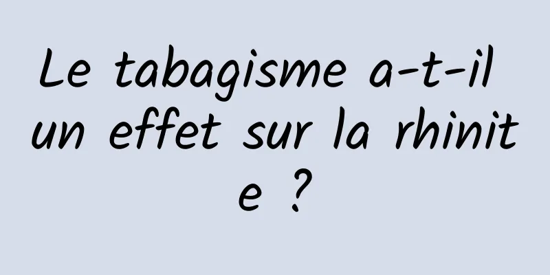 Le tabagisme a-t-il un effet sur la rhinite ?