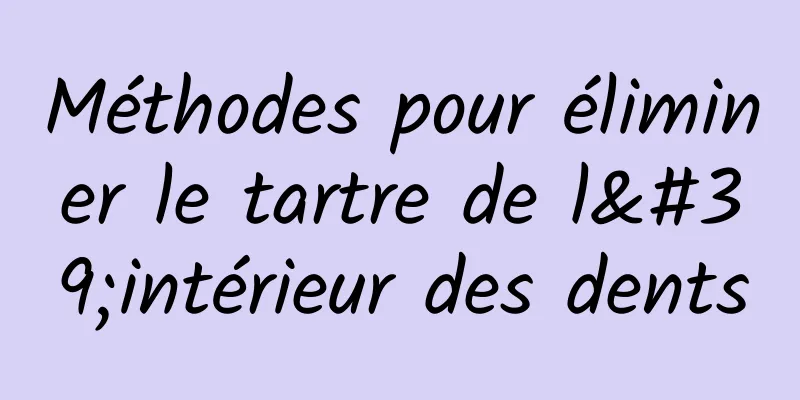 Méthodes pour éliminer le tartre de l'intérieur des dents