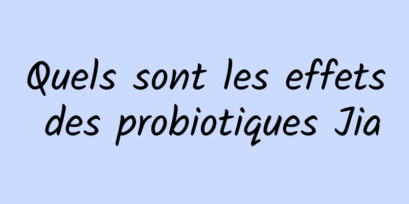 Quels sont les effets des probiotiques Jia