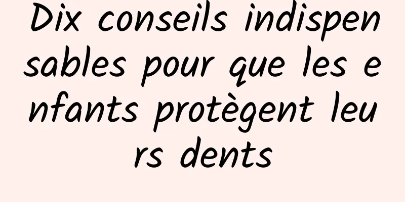 Dix conseils indispensables pour que les enfants protègent leurs dents