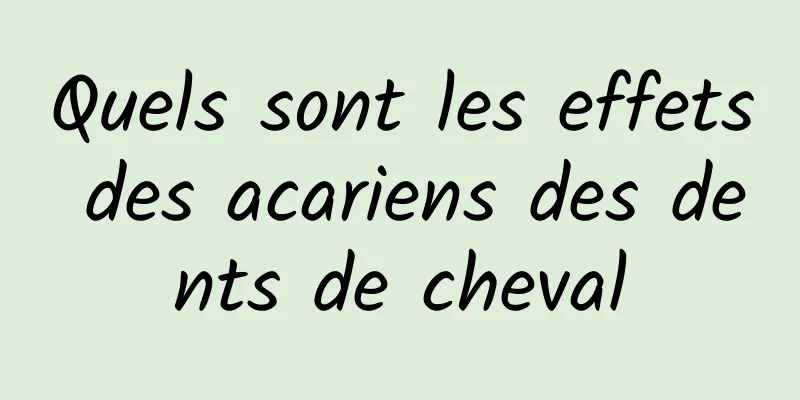 Quels sont les effets des acariens des dents de cheval