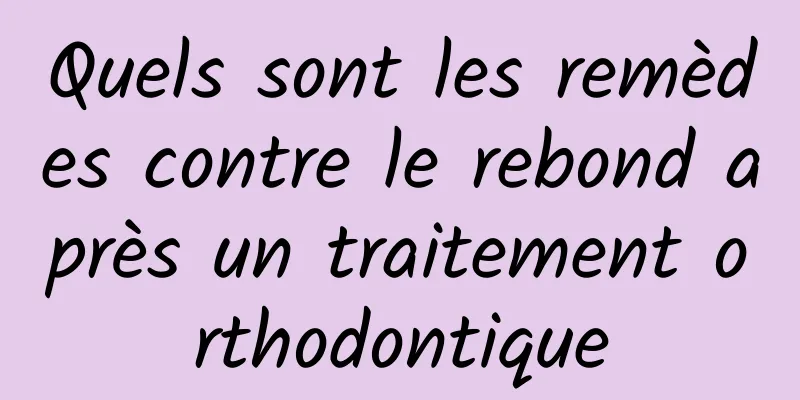 Quels sont les remèdes contre le rebond après un traitement orthodontique