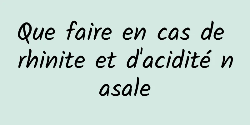 Que faire en cas de rhinite et d'acidité nasale