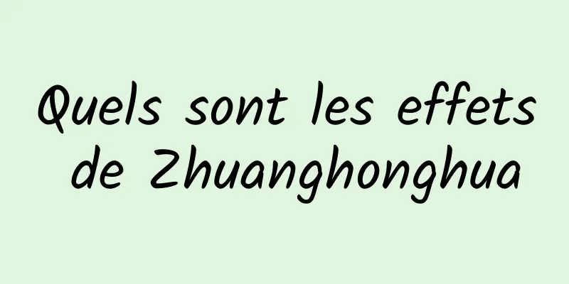 Quels sont les effets de Zhuanghonghua