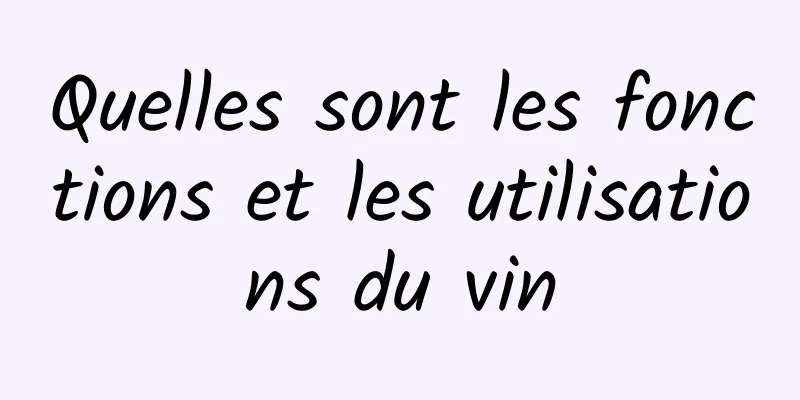 Quelles sont les fonctions et les utilisations du vin