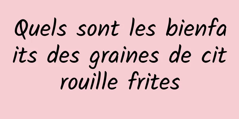 Quels sont les bienfaits des graines de citrouille frites