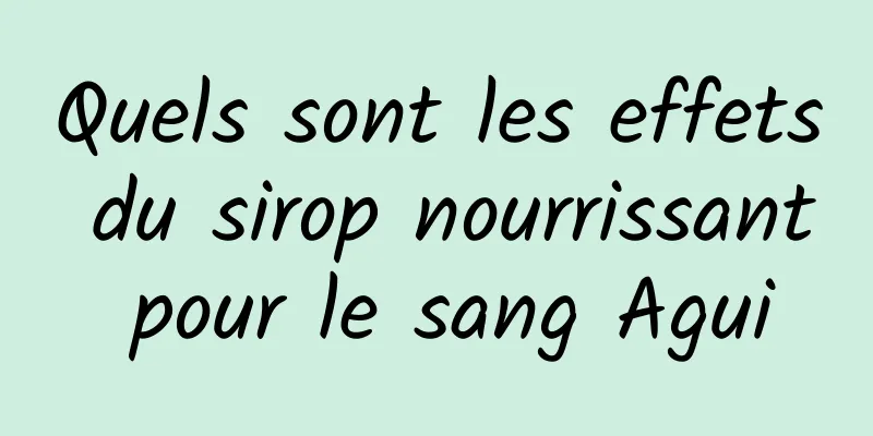 Quels sont les effets du sirop nourrissant pour le sang Agui