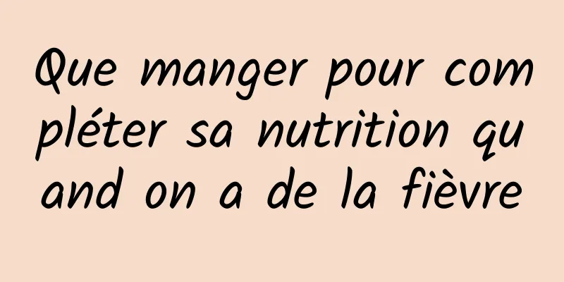 Que manger pour compléter sa nutrition quand on a de la fièvre