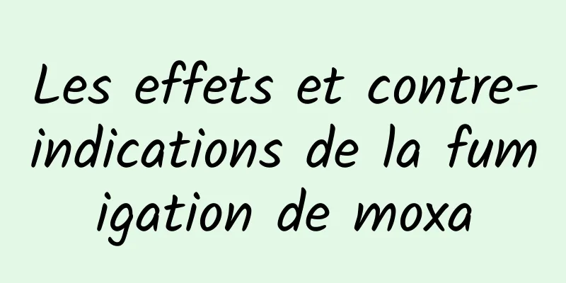 Les effets et contre-indications de la fumigation de moxa